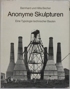 BECHER, Bernhard und Hilla. Anonyme Skulpturen. Dusseldorf, Art-Press Verlag, 1970.